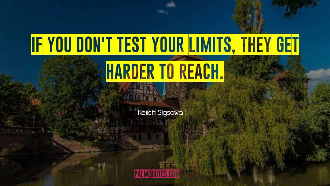 Keiichi Sigsawa Quotes: If you don't test your