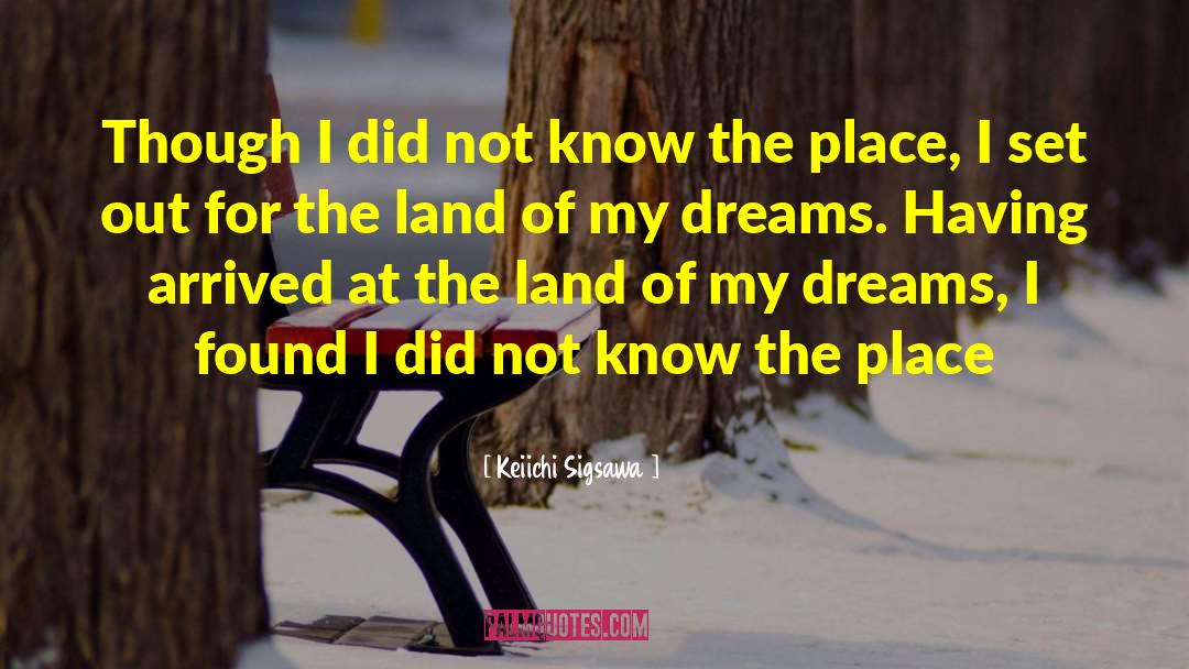 Keiichi Sigsawa Quotes: Though I did not know