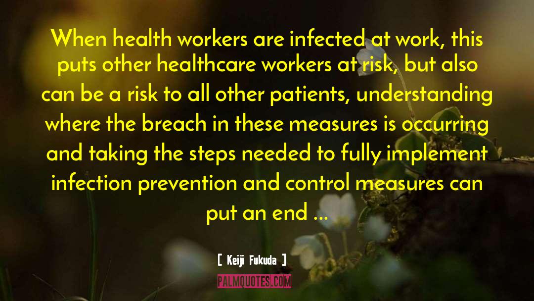 Keiji Fukuda Quotes: When health workers are infected
