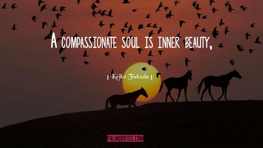 Keiko Fukuda Quotes: A compassionate soul is inner