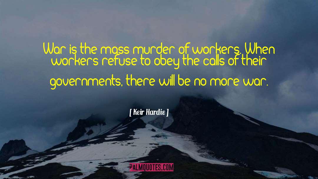 Keir Hardie Quotes: War is the mass murder
