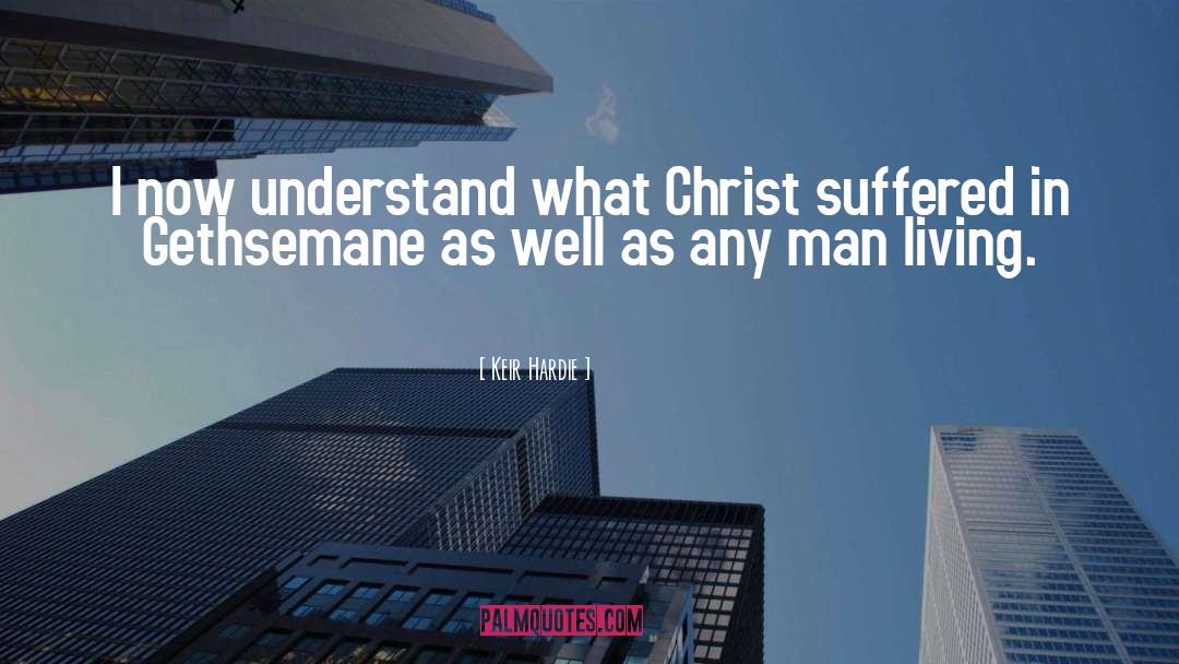 Keir Hardie Quotes: I now understand what Christ