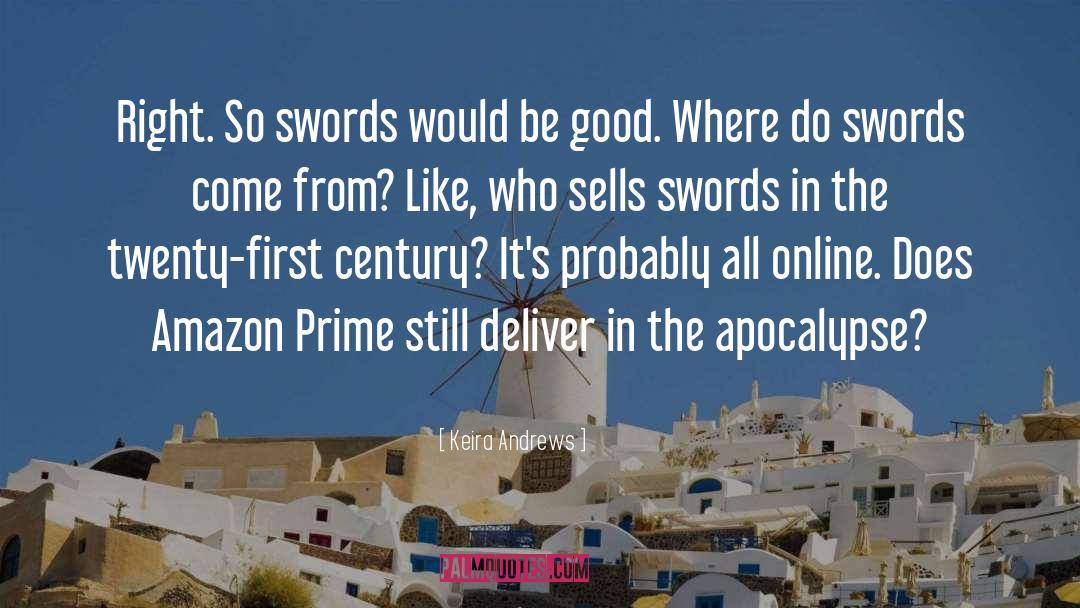 Keira Andrews Quotes: Right. So swords would be