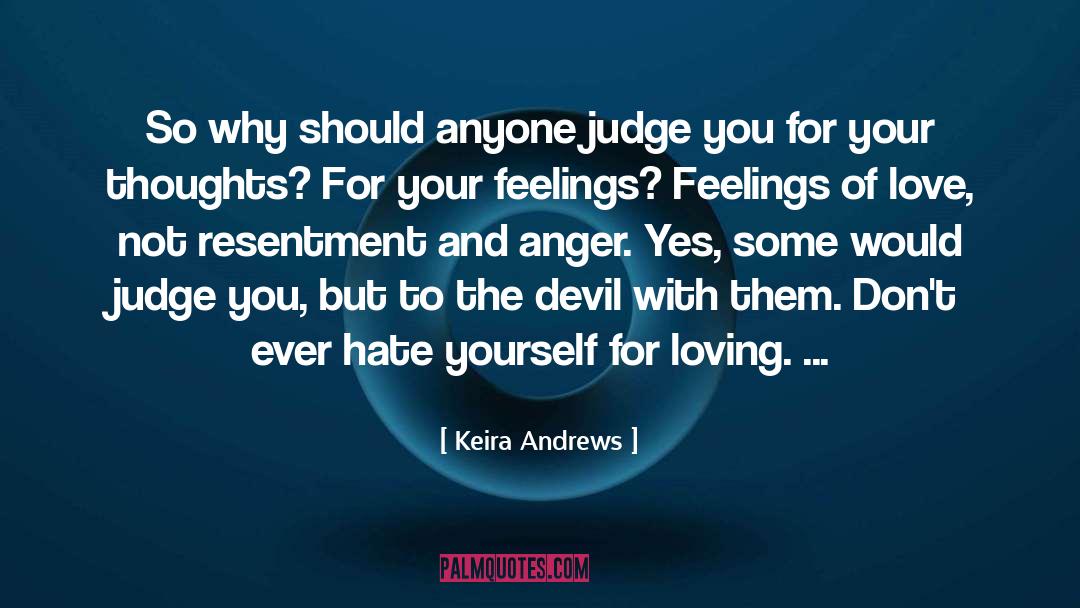 Keira Andrews Quotes: So why should anyone judge