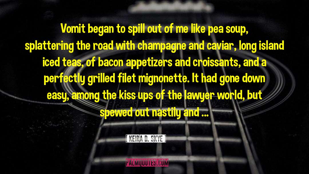 Keira D. Skye Quotes: Vomit began to spill out