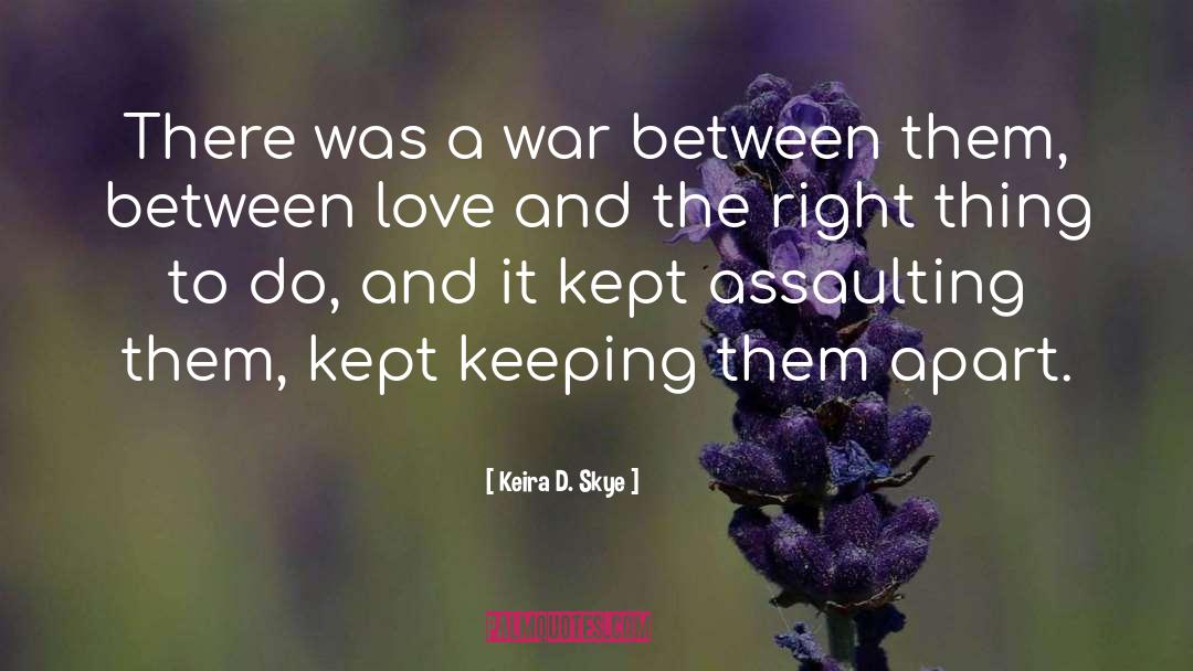 Keira D. Skye Quotes: There was a war between