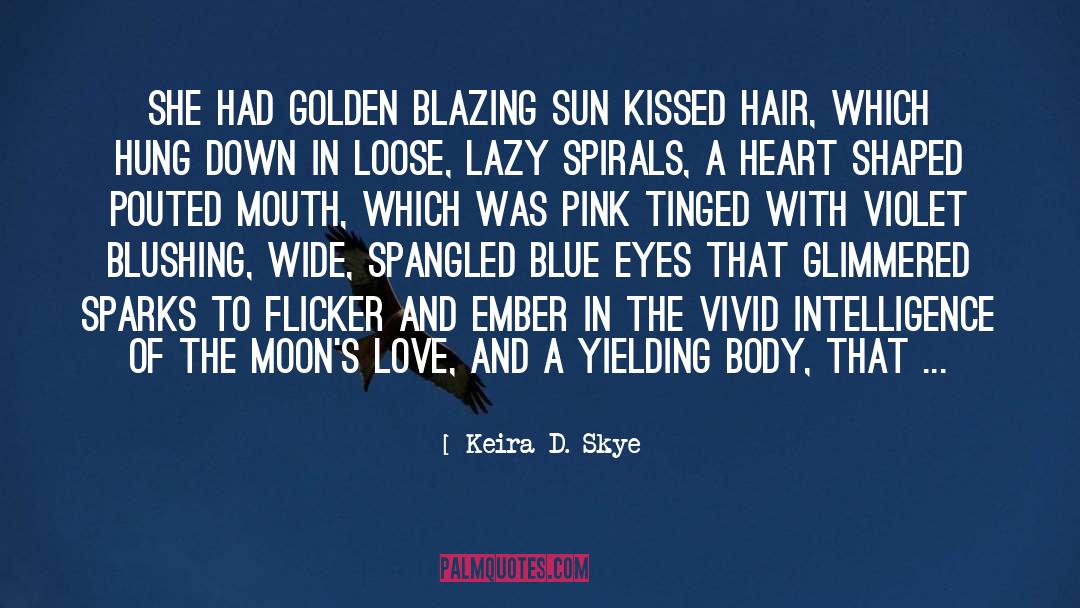 Keira D. Skye Quotes: She had golden blazing sun