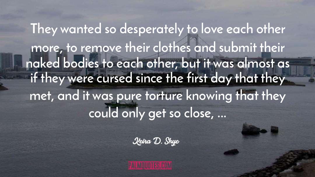 Keira D. Skye Quotes: They wanted so desperately to