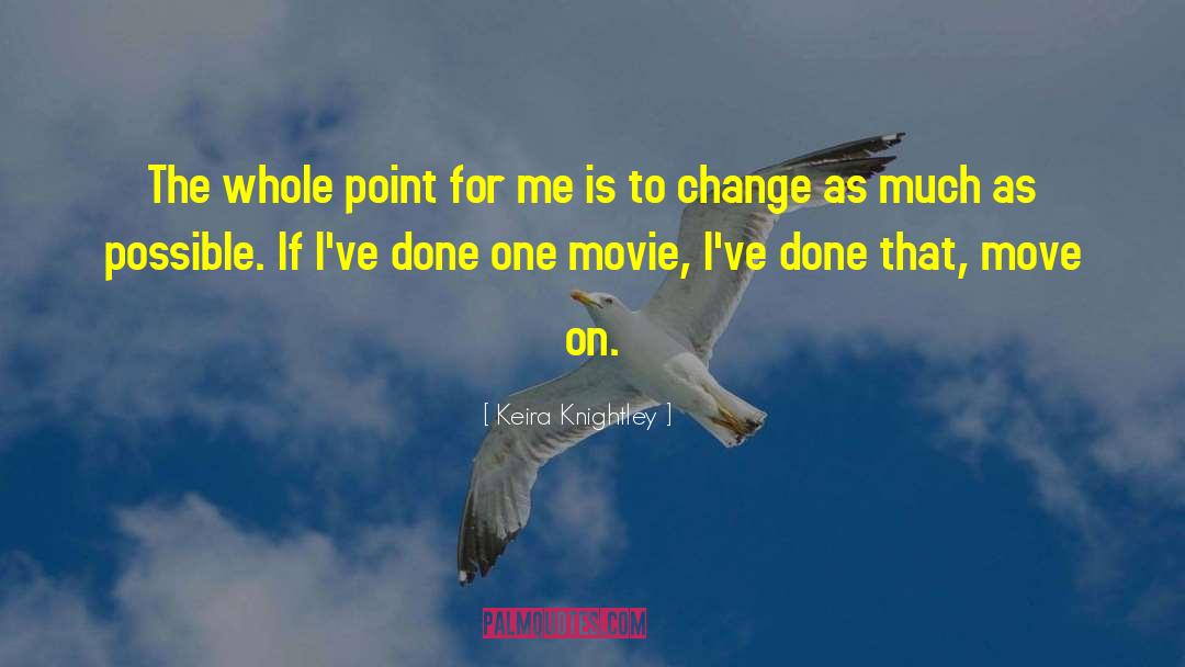Keira Knightley Quotes: The whole point for me