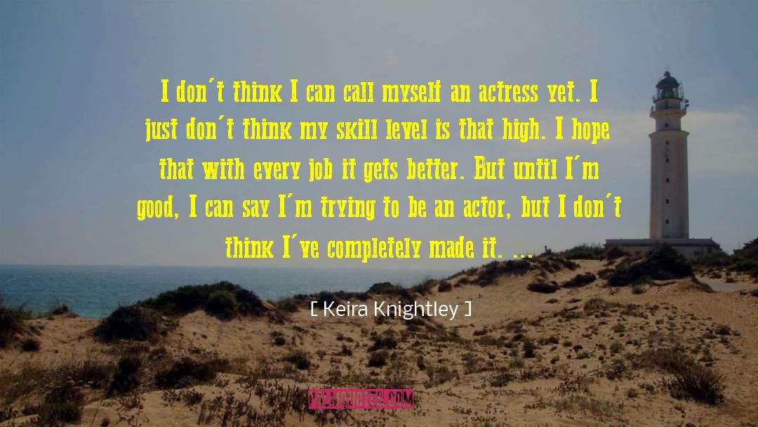 Keira Knightley Quotes: I don't think I can