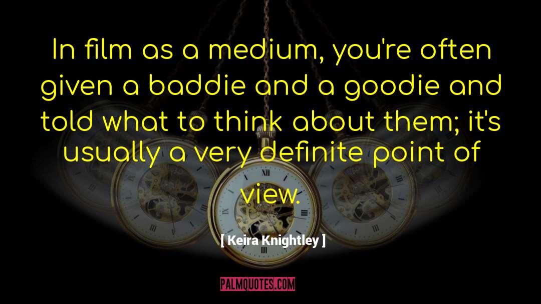 Keira Knightley Quotes: In film as a medium,