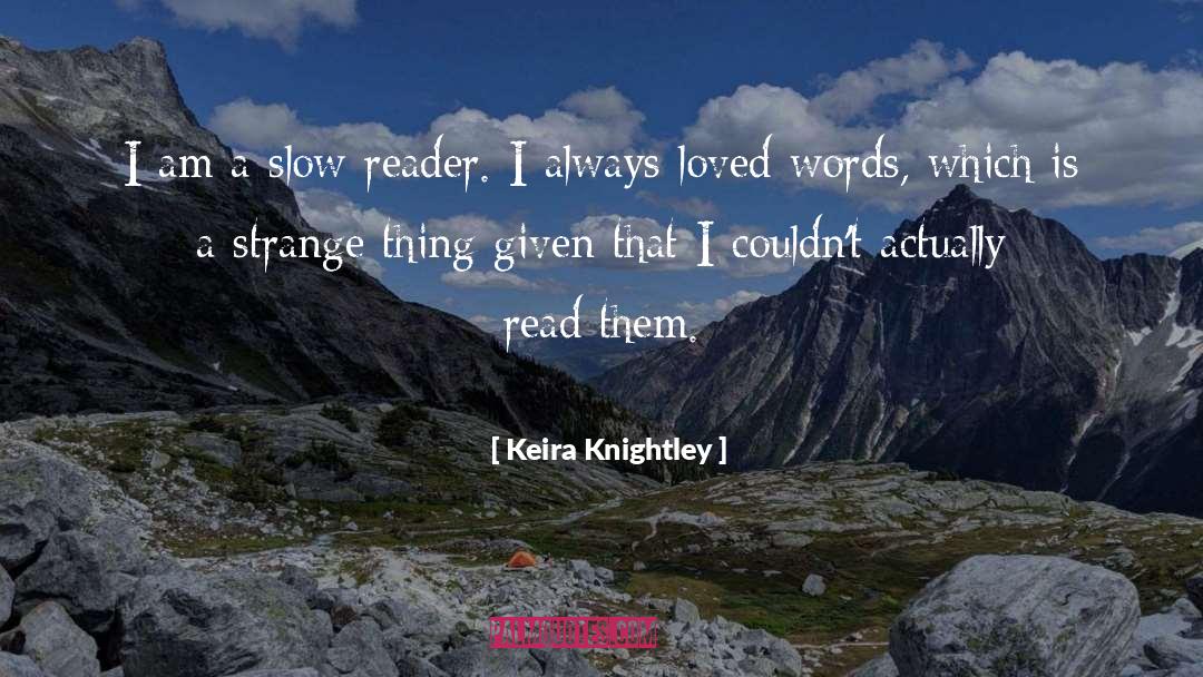 Keira Knightley Quotes: I am a slow reader.