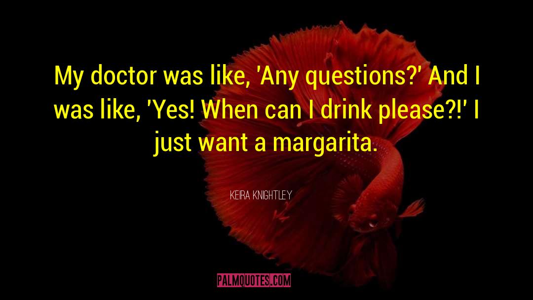 Keira Knightley Quotes: My doctor was like, 'Any