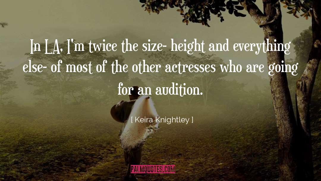 Keira Knightley Quotes: In LA, I'm twice the