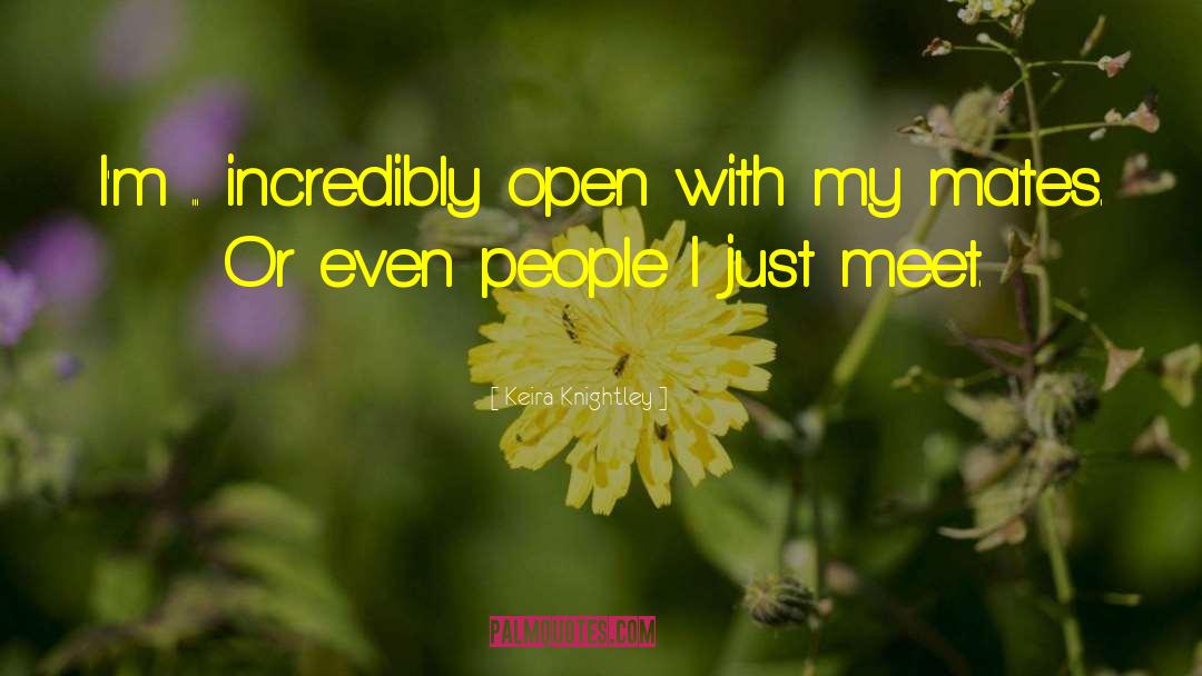 Keira Knightley Quotes: I'm ... incredibly open with