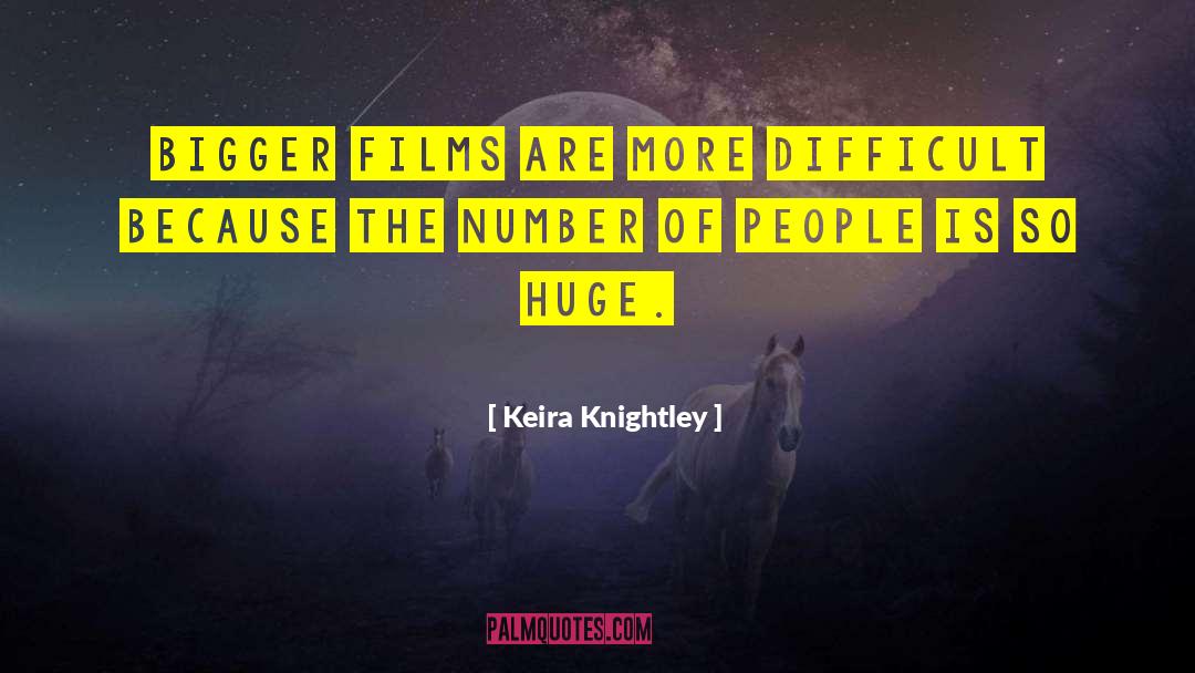 Keira Knightley Quotes: Bigger films are more difficult