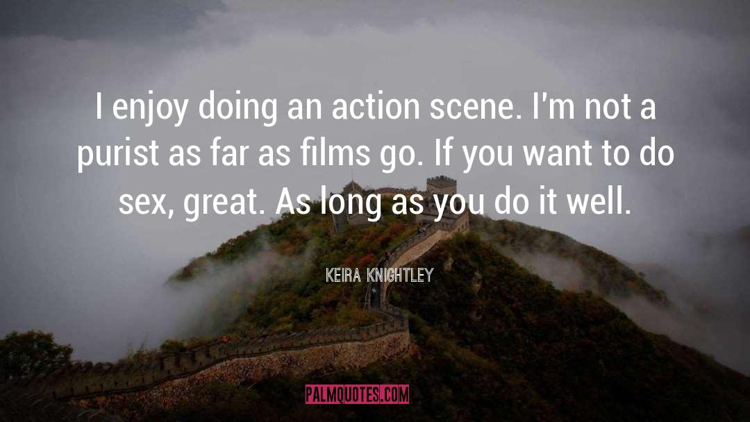 Keira Knightley Quotes: I enjoy doing an action
