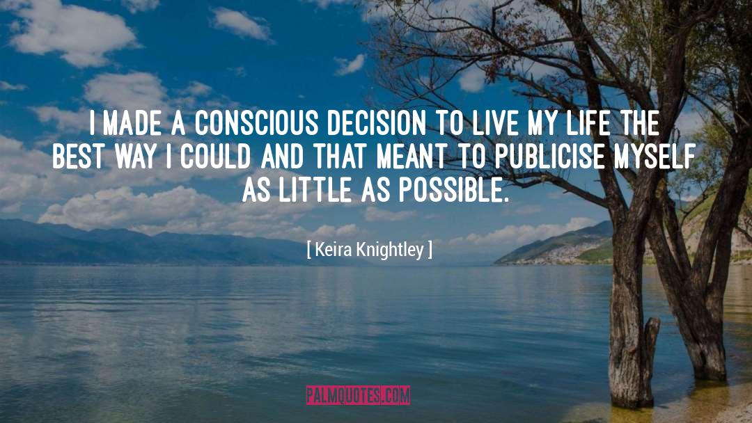 Keira Knightley Quotes: I made a conscious decision