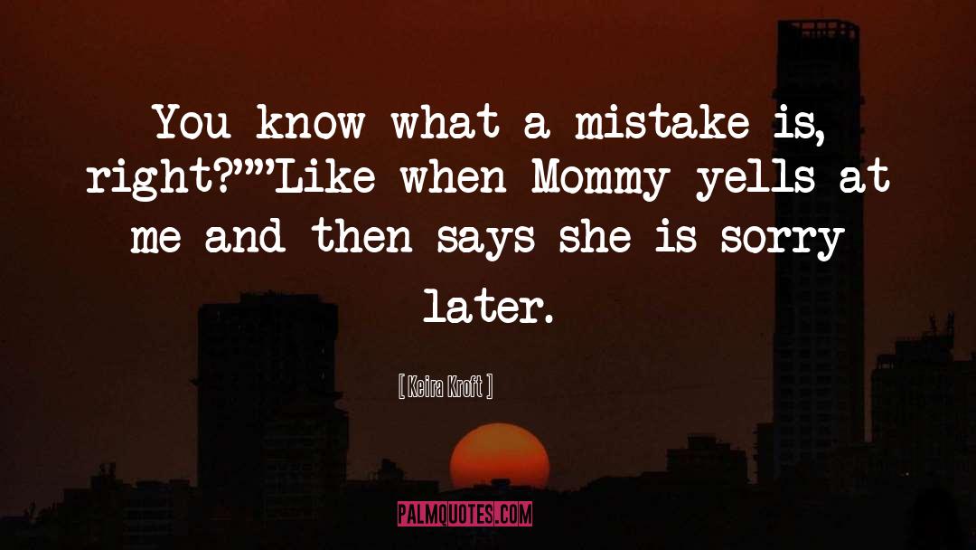 Keira Kroft Quotes: You know what a mistake