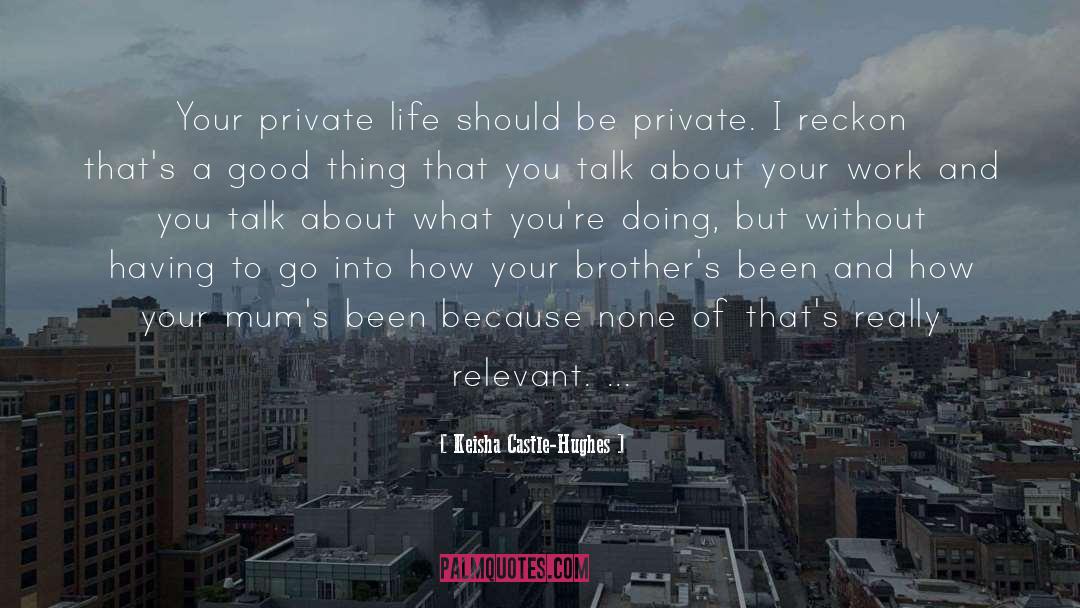 Keisha Castle-Hughes Quotes: Your private life should be