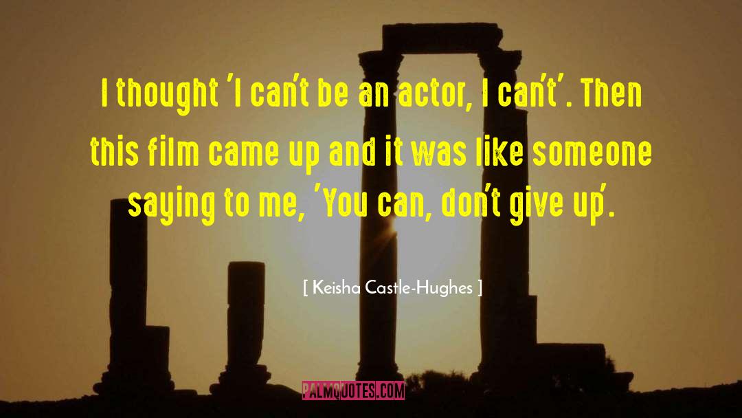 Keisha Castle-Hughes Quotes: I thought 'I can't be