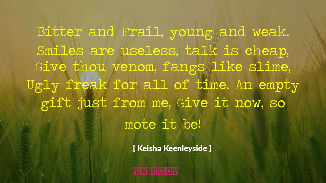 Keisha Keenleyside Quotes: Bitter and Frail, young and