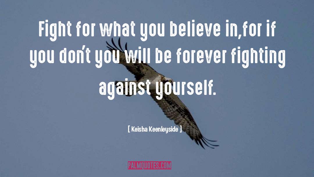 Keisha Keenleyside Quotes: Fight for what you believe