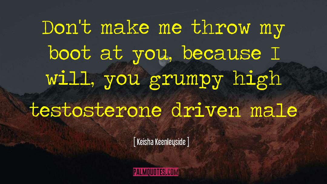 Keisha Keenleyside Quotes: Don't make me throw my