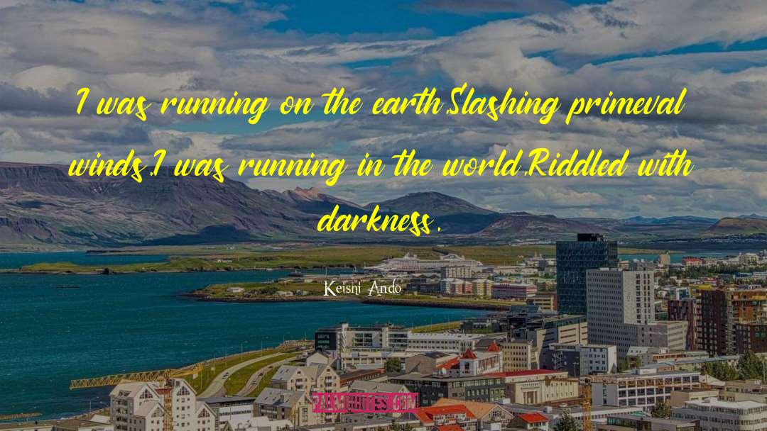 Keishi Ando Quotes: I was running on the