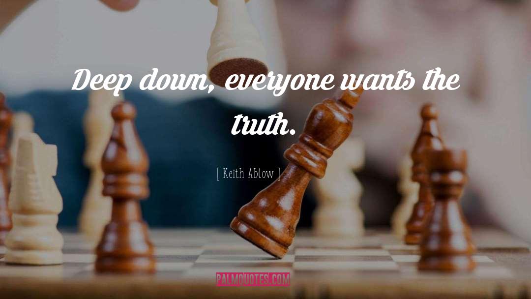 Keith Ablow Quotes: Deep down, everyone wants the