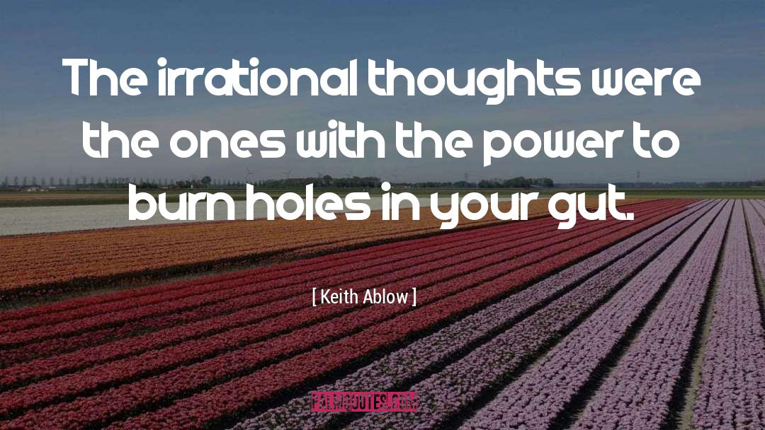 Keith Ablow Quotes: The irrational thoughts were the