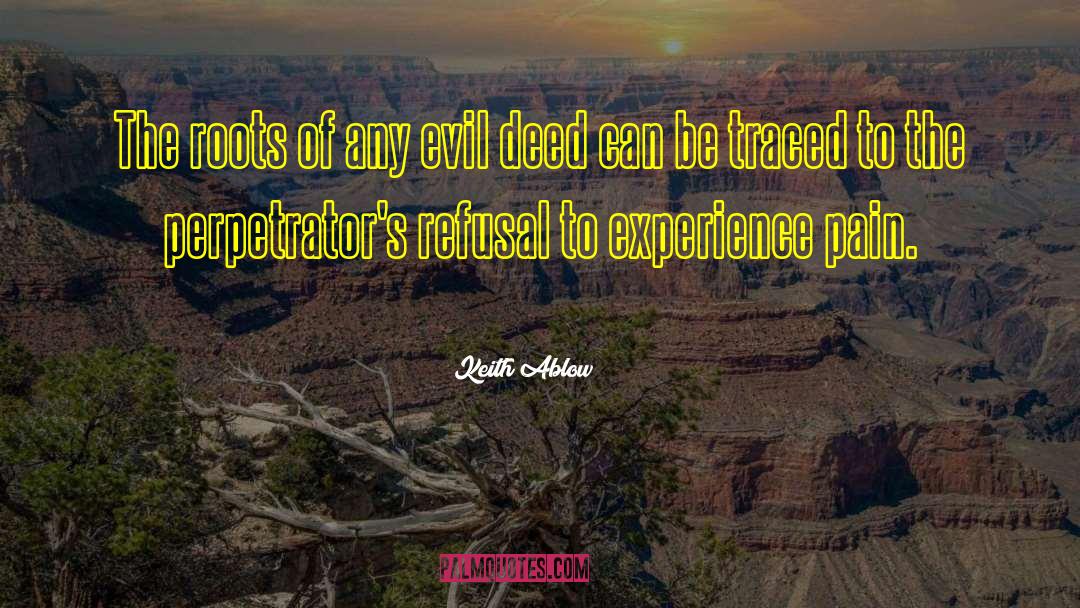 Keith Ablow Quotes: The roots of any evil