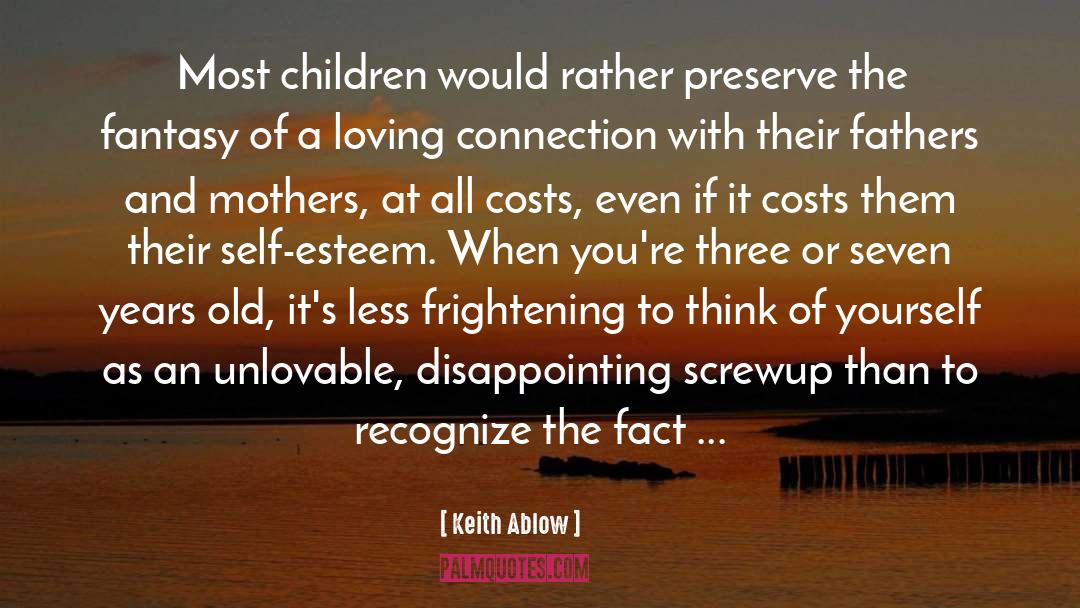 Keith Ablow Quotes: Most children would rather preserve