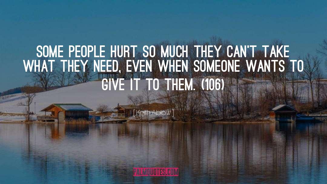 Keith Ablow Quotes: Some people hurt so much