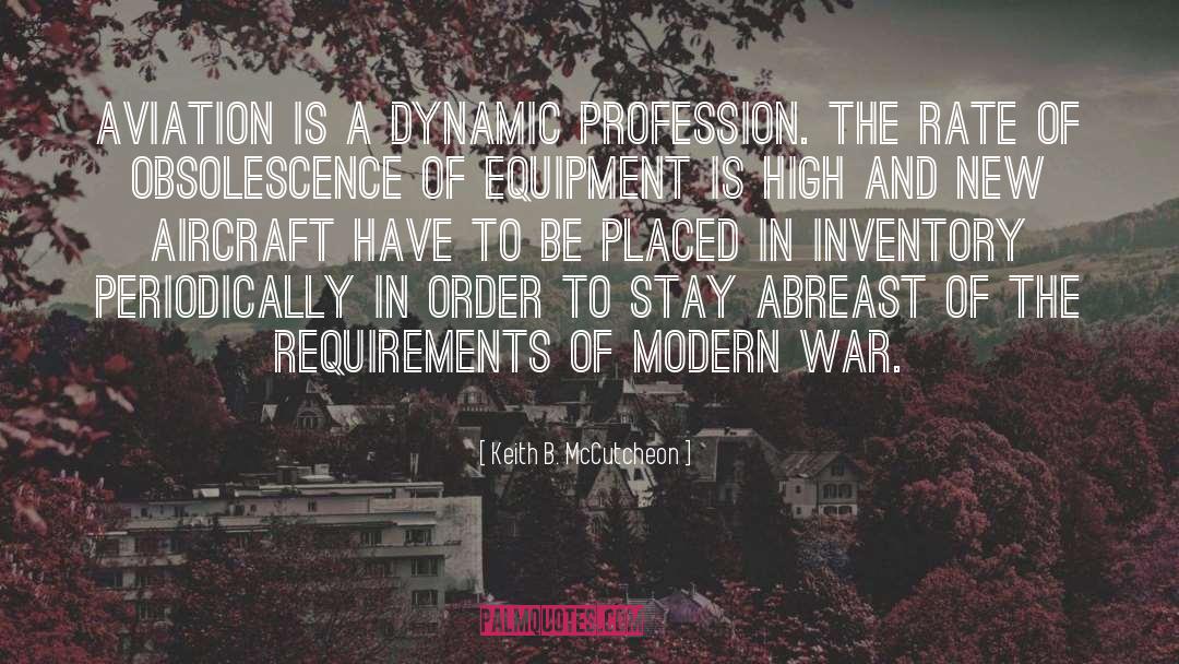 Keith B. McCutcheon Quotes: Aviation is a dynamic profession.