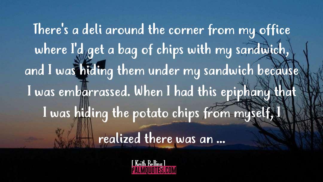 Keith Belling Quotes: There's a deli around the