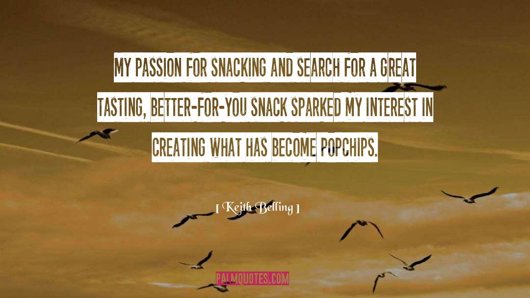 Keith Belling Quotes: My passion for snacking and