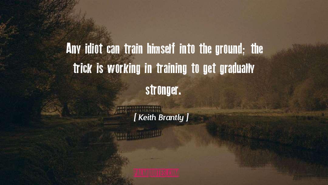 Keith Brantly Quotes: Any idiot can train himself