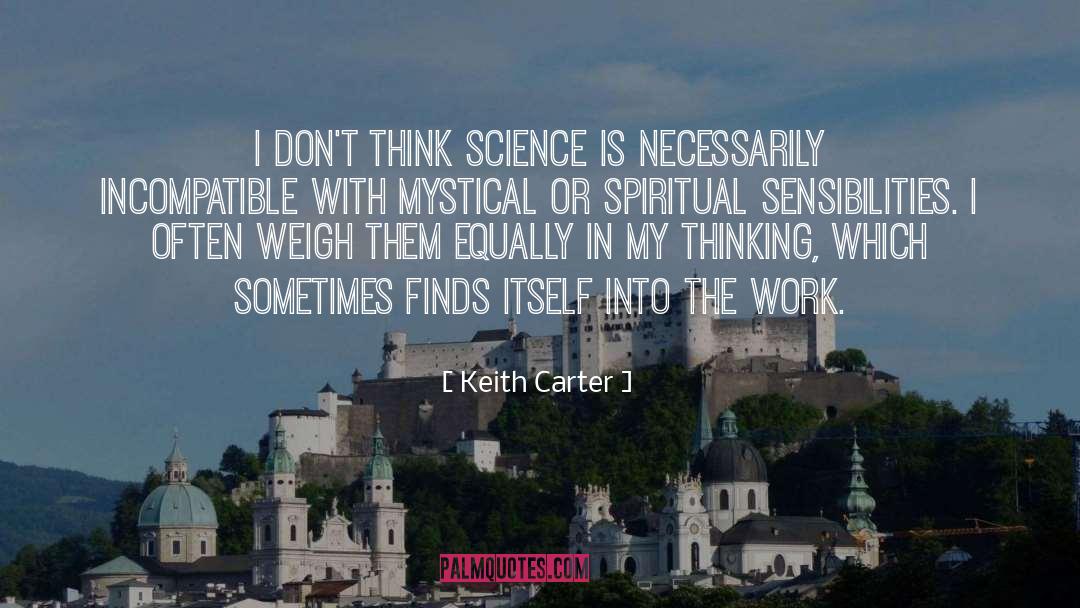 Keith Carter Quotes: I don't think science is