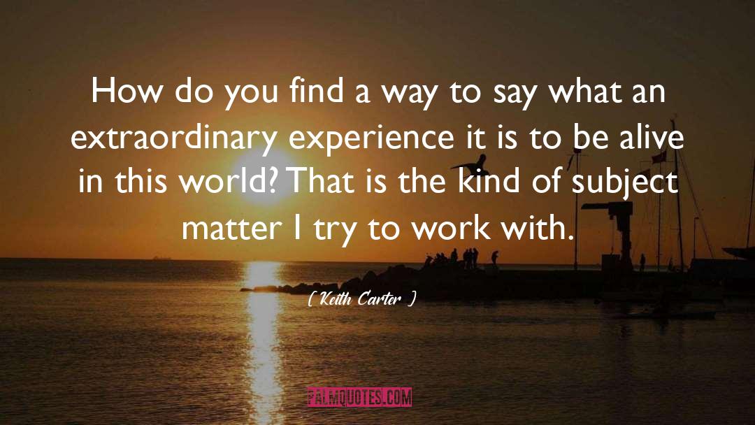 Keith Carter Quotes: How do you find a