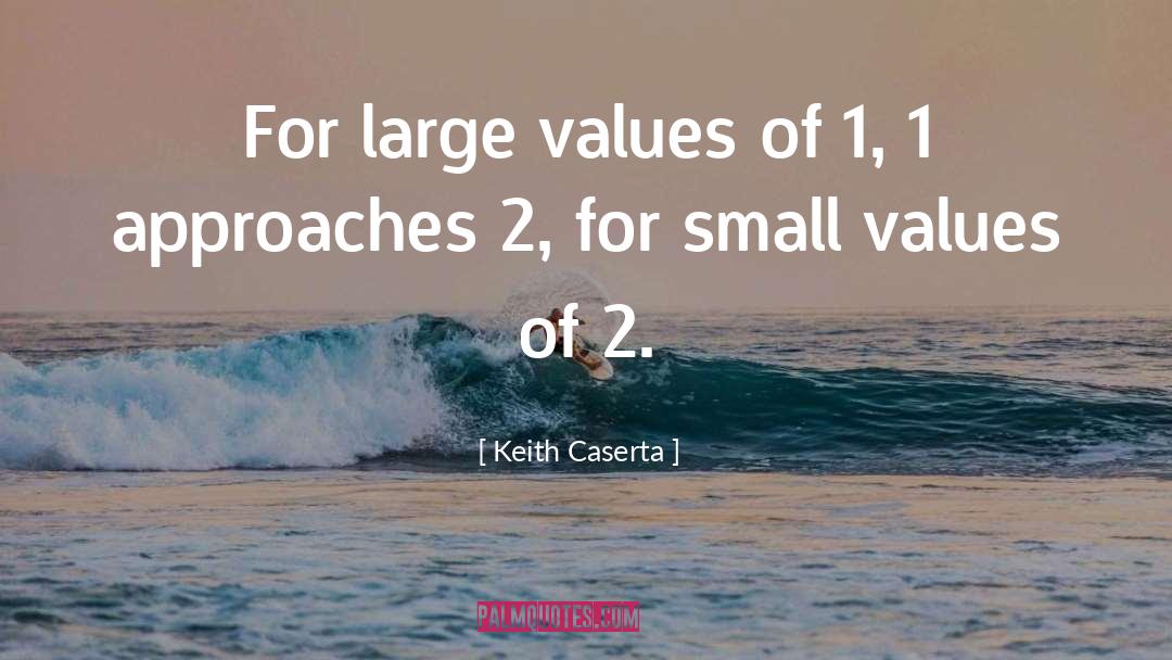 Keith Caserta Quotes: For large values of 1,