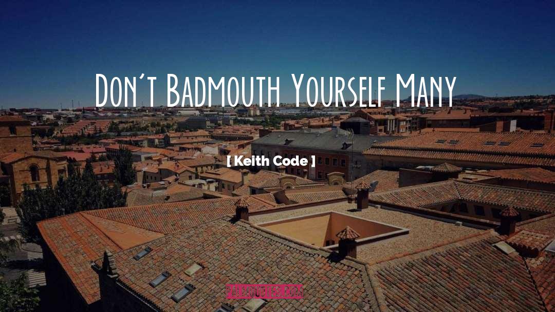 Keith Code Quotes: Don't Badmouth Yourself Many