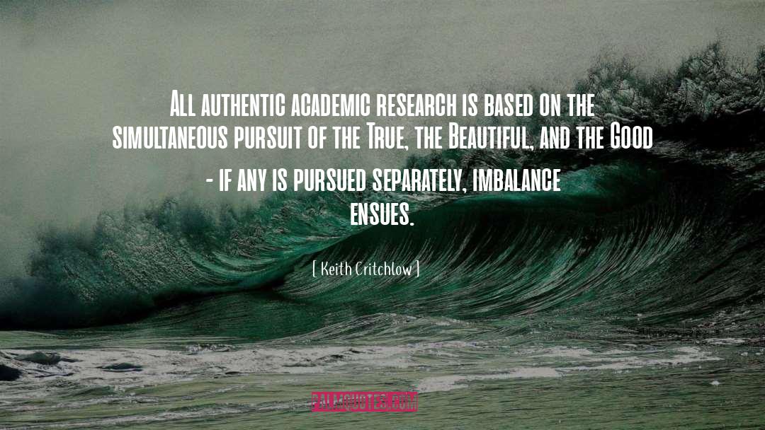 Keith Critchlow Quotes: All authentic academic research is