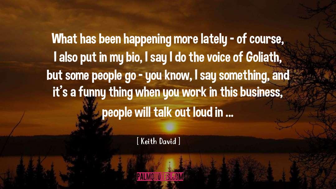 Keith David Quotes: What has been happening more