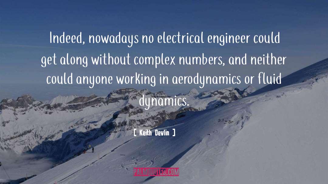 Keith Devlin Quotes: Indeed, nowadays no electrical engineer