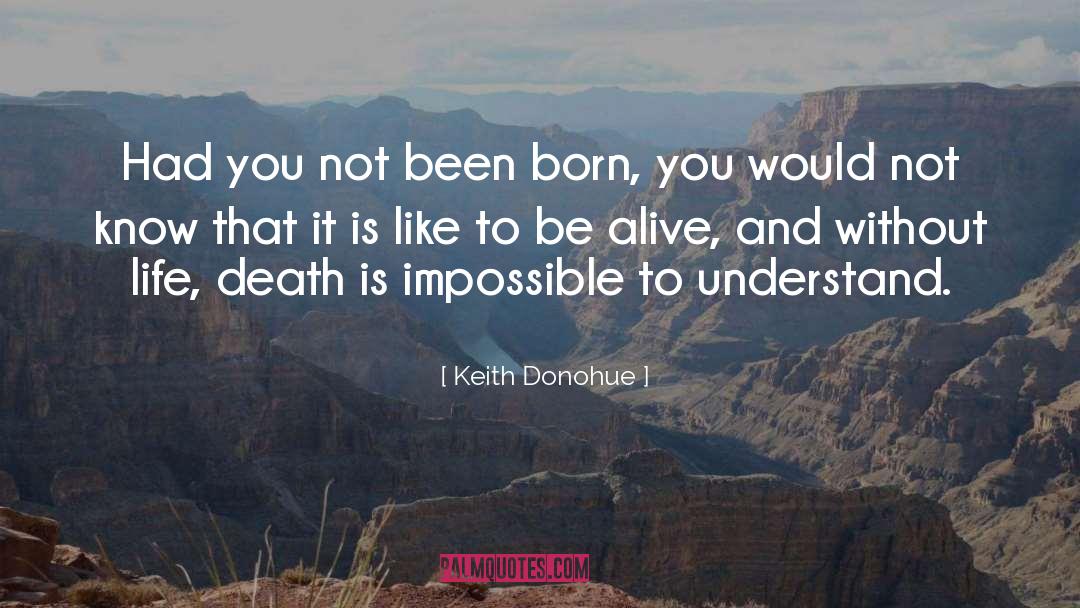 Keith Donohue Quotes: Had you not been born,