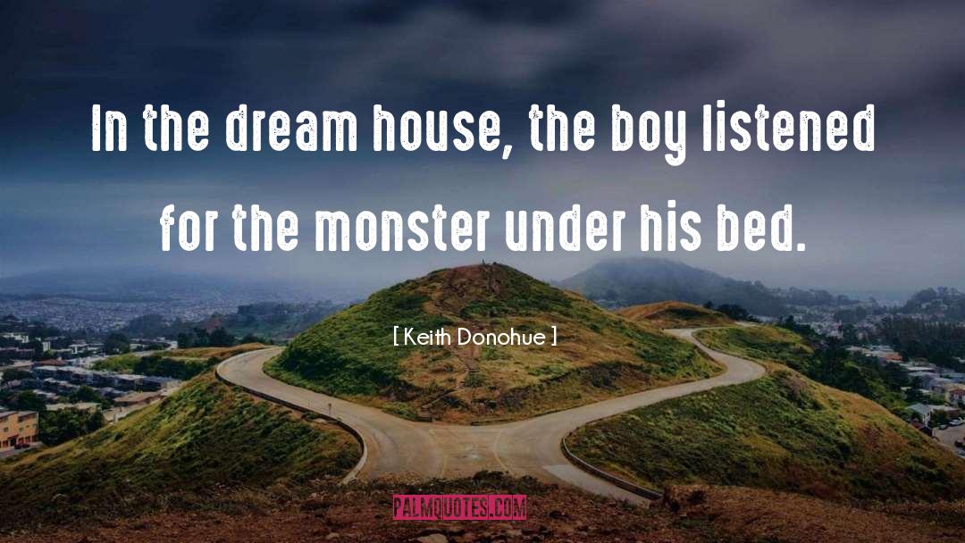 Keith Donohue Quotes: In the dream house, the