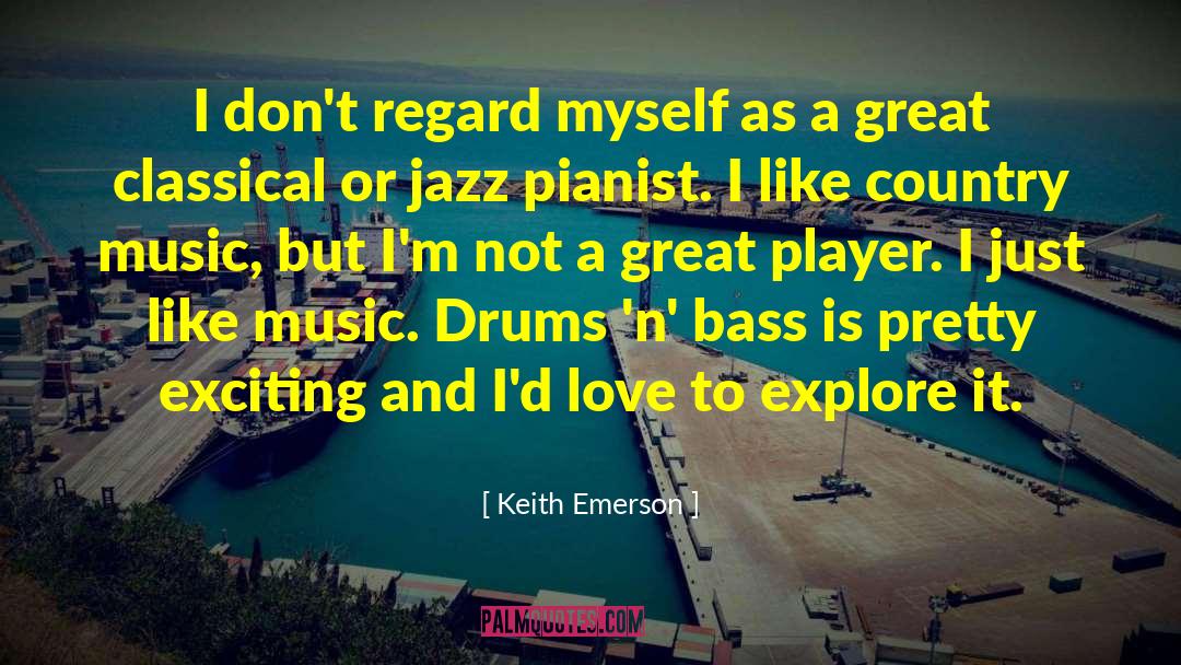 Keith Emerson Quotes: I don't regard myself as