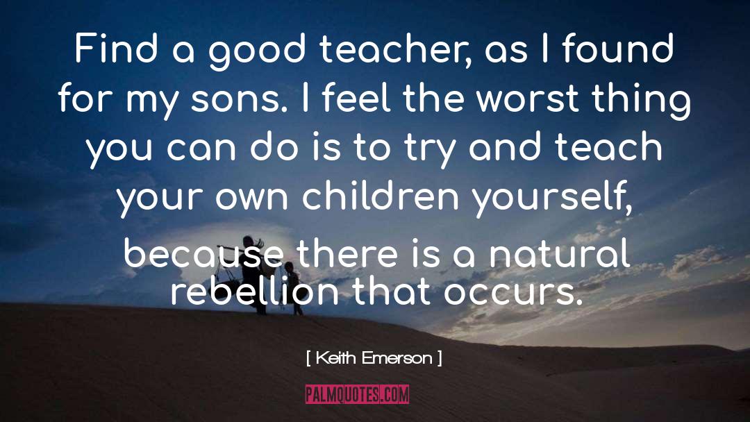 Keith Emerson Quotes: Find a good teacher, as