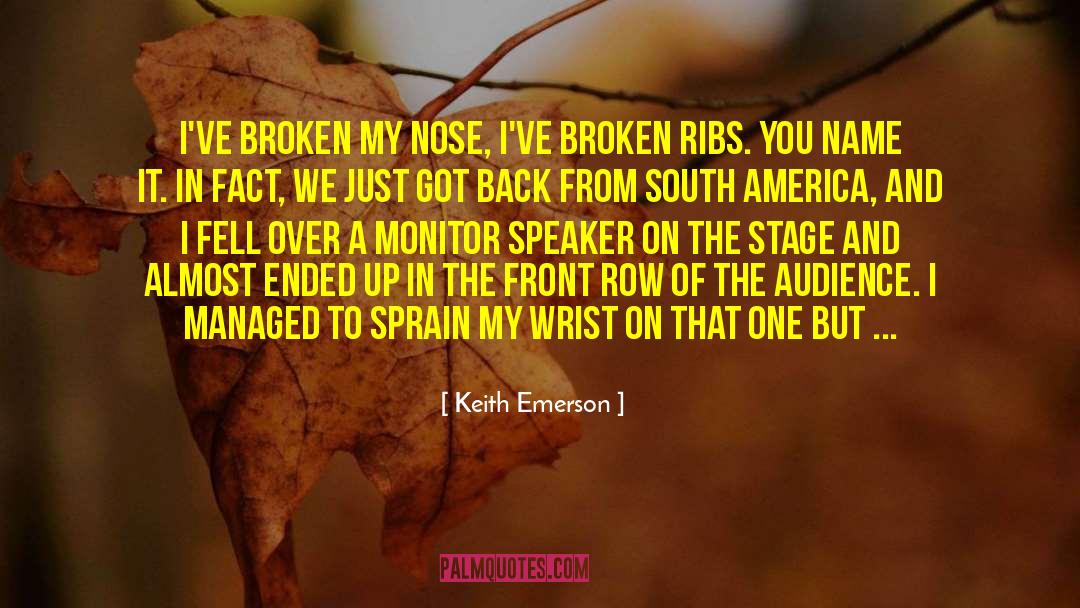 Keith Emerson Quotes: I've broken my nose, I've